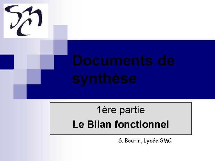 Documents de synthèse 1ère partie Le Bilan fonctionnel S. Boutin, Lycée SMC 