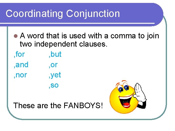 Coordinating Conjunction l. A word that is used with a comma to join two