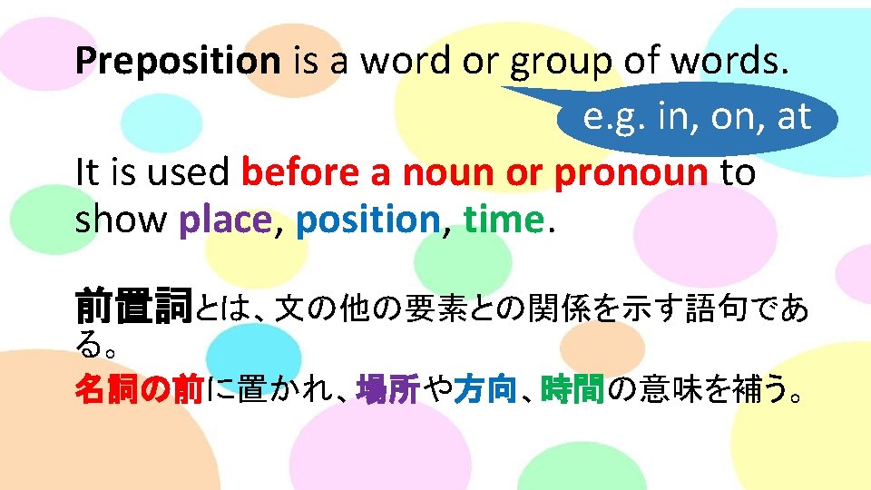 Preposition is a word or group of words. e. g. in, on, at It