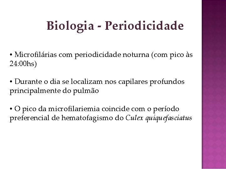 Biologia - Periodicidade • Microfilárias com periodicidade noturna (com pico às 24: 00 hs)