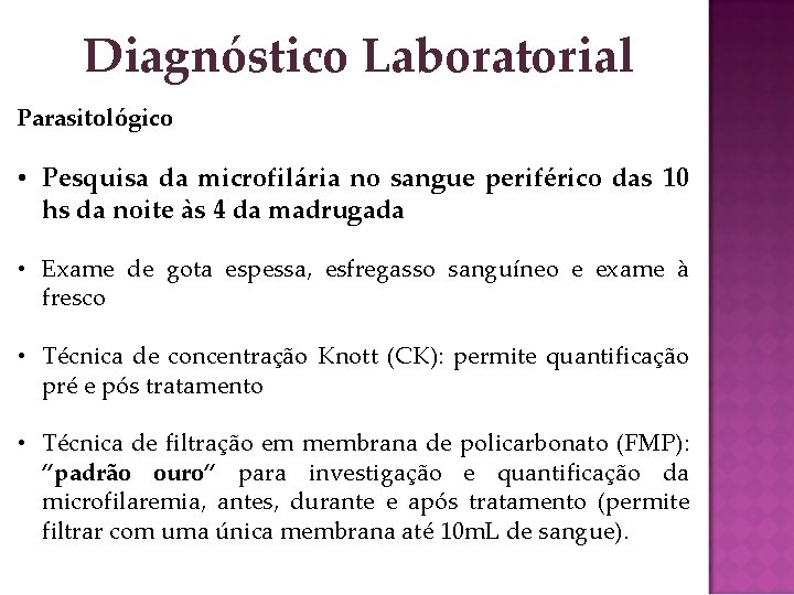 Diagnóstico Laboratorial Parasitológico • Pesquisa da microfilária no sangue periférico das 10 hs da