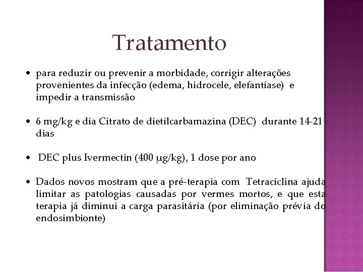 Tratamento • para reduzir ou prevenir a morbidade, corrigir alterações provenientes da infecção (edema,