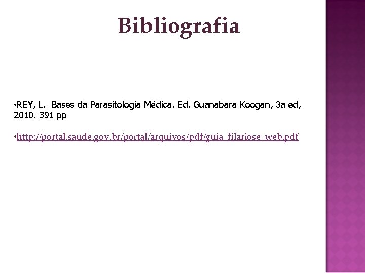 Bibliografia • REY, L. Bases da Parasitologia Médica. Ed. Guanabara Koogan, 3 a ed,