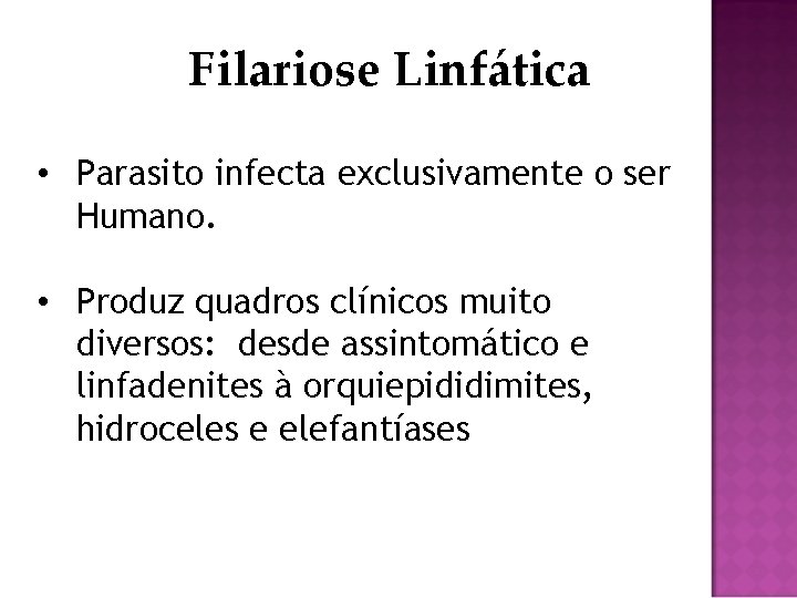 Filariose Linfática • Parasito infecta exclusivamente o ser Humano. • Produz quadros clínicos muito