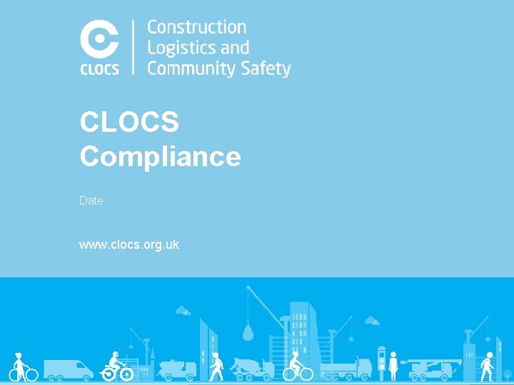 CLOCS Compliance Date: www. clocs. org. uk 