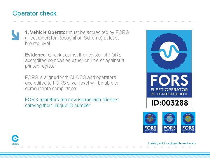 Operator check 1. Vehicle Operator must be accredited by FORS (Fleet Operator Recognition Scheme)
