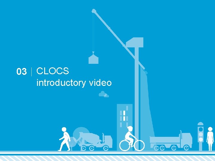 03 CLOCS introductory video 