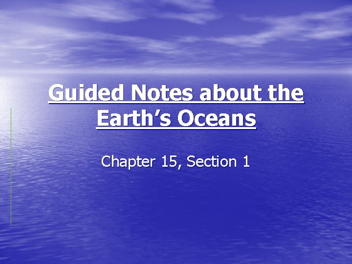 Guided Notes about the Earth’s Oceans Chapter 15, Section 1 