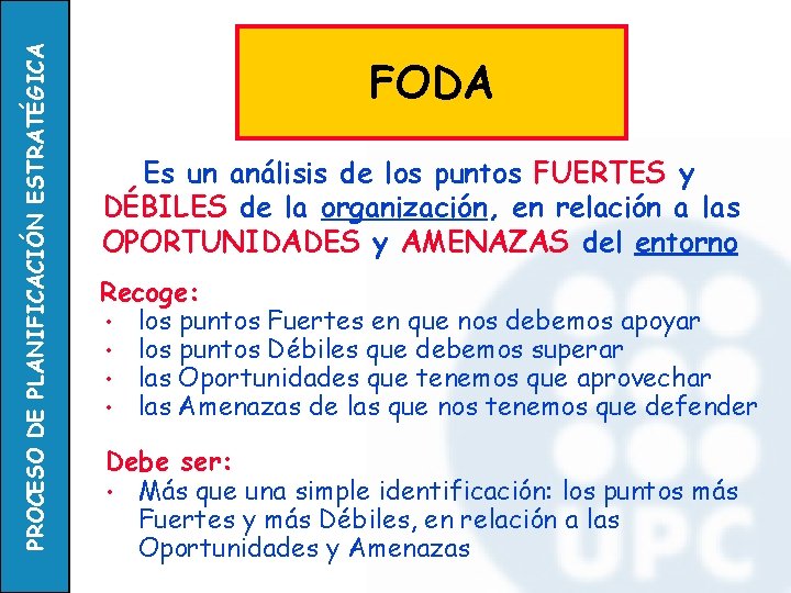 PROCESO DE PLANIFICACIÓN ESTRATÉGICA FODA Es un análisis de los puntos FUERTES y DÉBILES