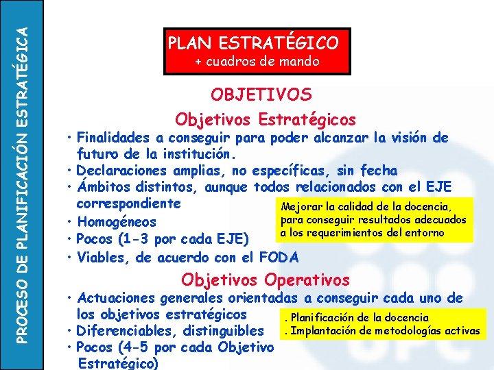 PROCESO DE PLANIFICACIÓN ESTRATÉGICA PLAN ESTRATÉGICO + cuadros de mando OBJETIVOS Objetivos Estratégicos •