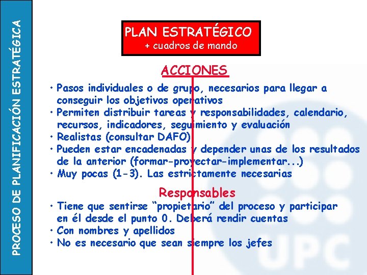 PROCESO DE PLANIFICACIÓN ESTRATÉGICA PLAN ESTRATÉGICO + cuadros de mando ACCIONES • Pasos individuales