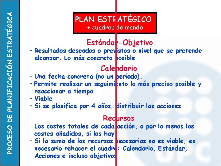 PROCESO DE PLANIFICACIÓN ESTRATÉGICA PLAN ESTRATÉGICO + cuadros de mando Estándar-Objetivo • Resultados deseados