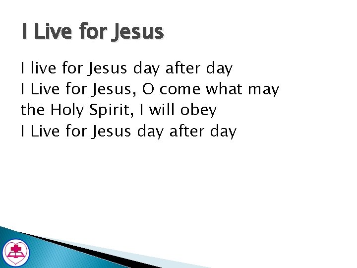 I Live for Jesus I live for Jesus day after day I Live for