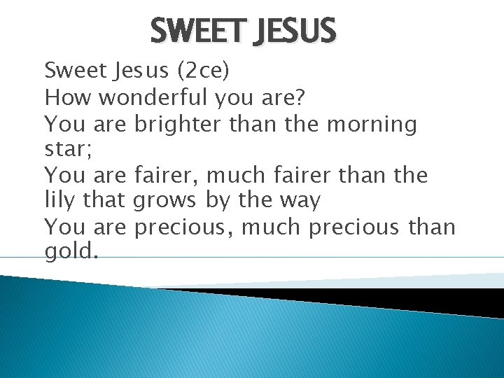 SWEET JESUS Sweet Jesus (2 ce) How wonderful you are? You are brighter than