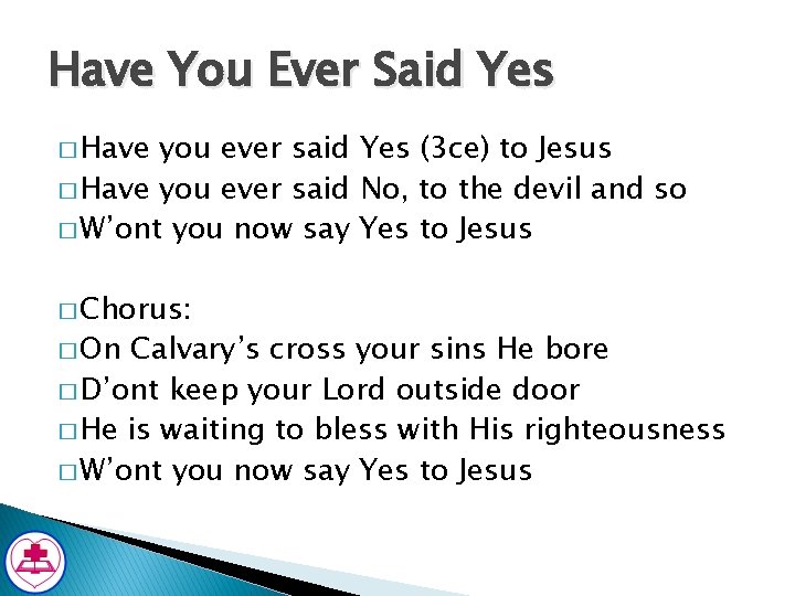Have You Ever Said Yes � Have you ever said Yes (3 ce) to