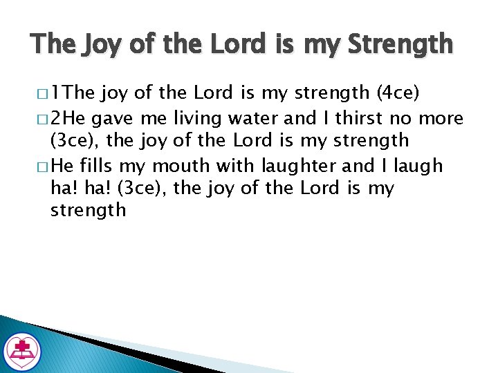 The Joy of the Lord is my Strength � 1 The joy of the