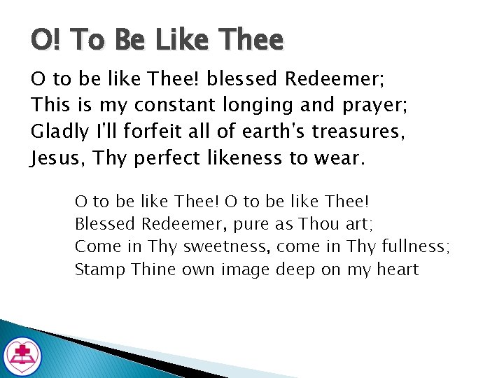 O! To Be Like Thee O to be like Thee! blessed Redeemer; This is