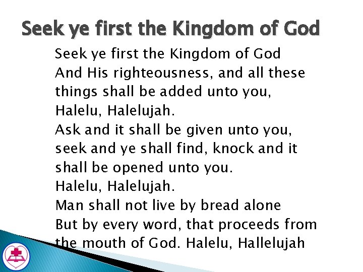 Seek ye first the Kingdom of God And His righteousness, and all these things