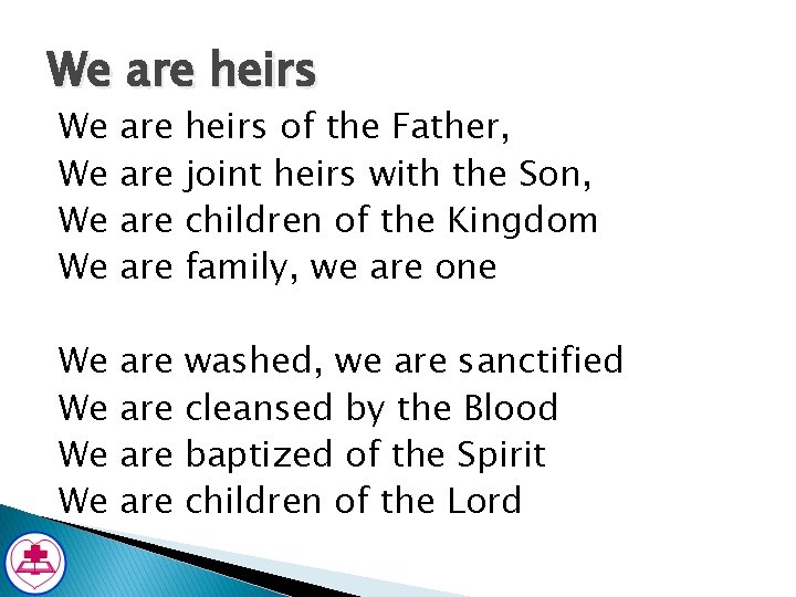 We are heirs We We are are heirs of the Father, joint heirs with