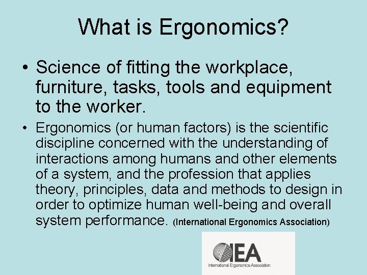 What is Ergonomics? • Science of fitting the workplace, furniture, tasks, tools and equipment