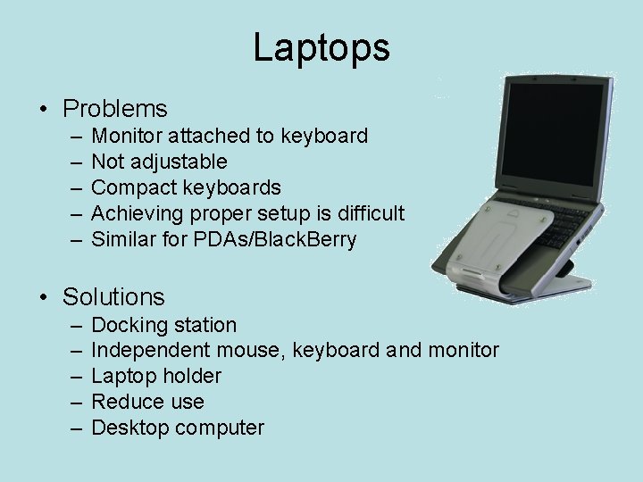 Laptops • Problems – – – Monitor attached to keyboard Not adjustable Compact keyboards