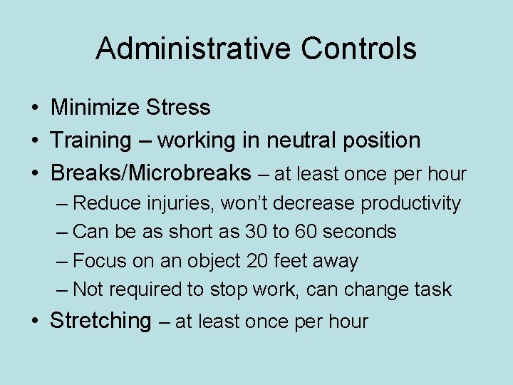 Administrative Controls • Minimize Stress • Training – working in neutral position • Breaks/Microbreaks