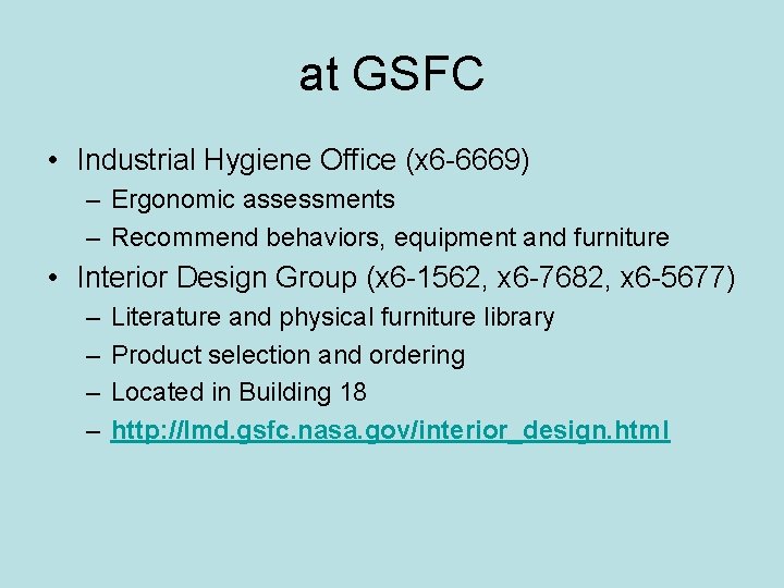 at GSFC • Industrial Hygiene Office (x 6 -6669) – Ergonomic assessments – Recommend