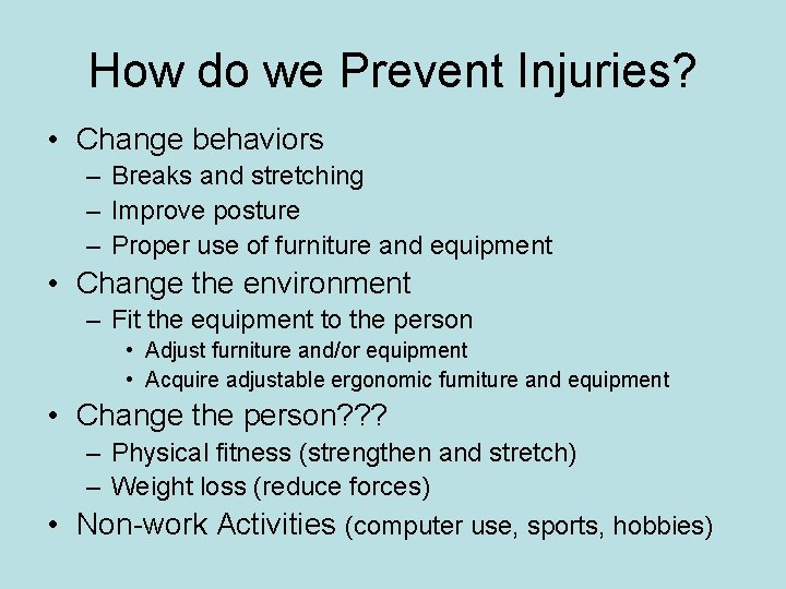 How do we Prevent Injuries? • Change behaviors – Breaks and stretching – Improve