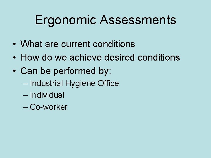 Ergonomic Assessments • What are current conditions • How do we achieve desired conditions