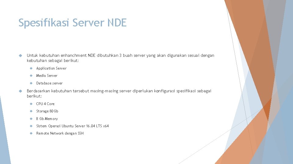 Spesifikasi Server NDE Untuk kebutuhan enhanchment NDE dibutuhkan 3 buah server yang akan digunakan