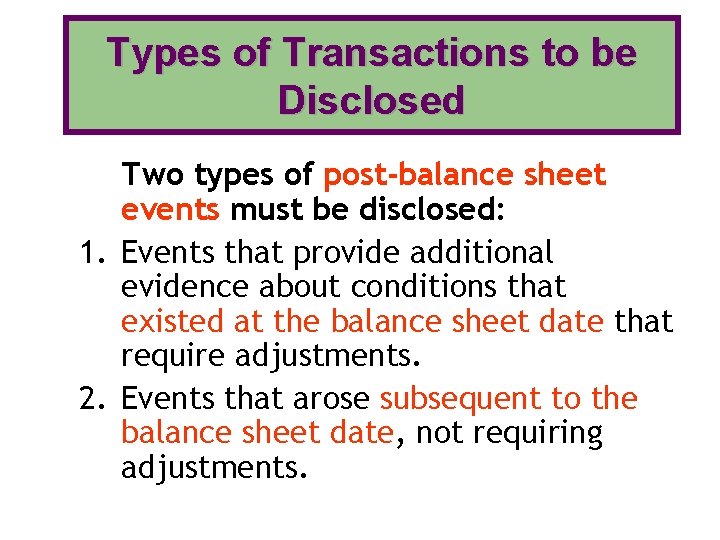 Types of Transactions to be Disclosed Two types of post-balance sheet events must be