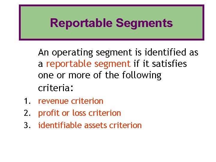 Reportable Segments An operating segment is identified as a reportable segment if it satisfies