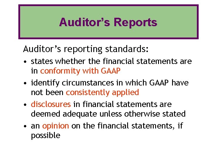 Auditor’s Reports Auditor’s reporting standards: • states whether the financial statements are in conformity