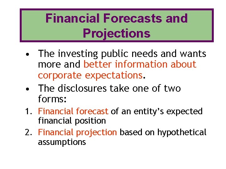 Financial Forecasts and Projections • The investing public needs and wants more and better