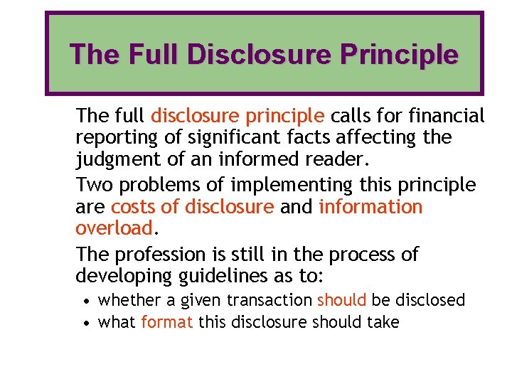 The Full Disclosure Principle The full disclosure principle calls for financial reporting of significant
