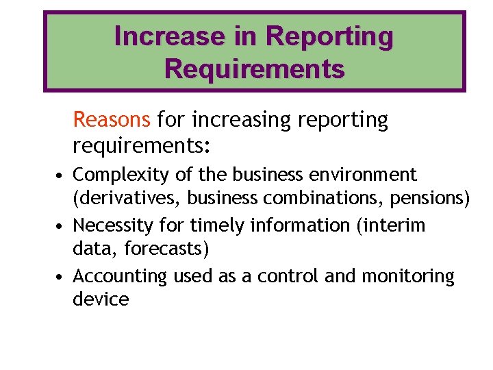 Increase in Reporting Requirements Reasons for increasing reporting requirements: • Complexity of the business