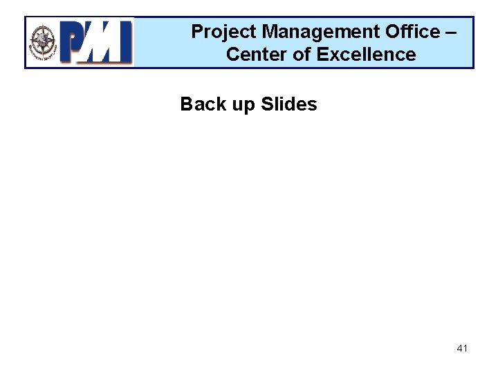 Project Management Office – Center of Excellence Back up Slides 41 