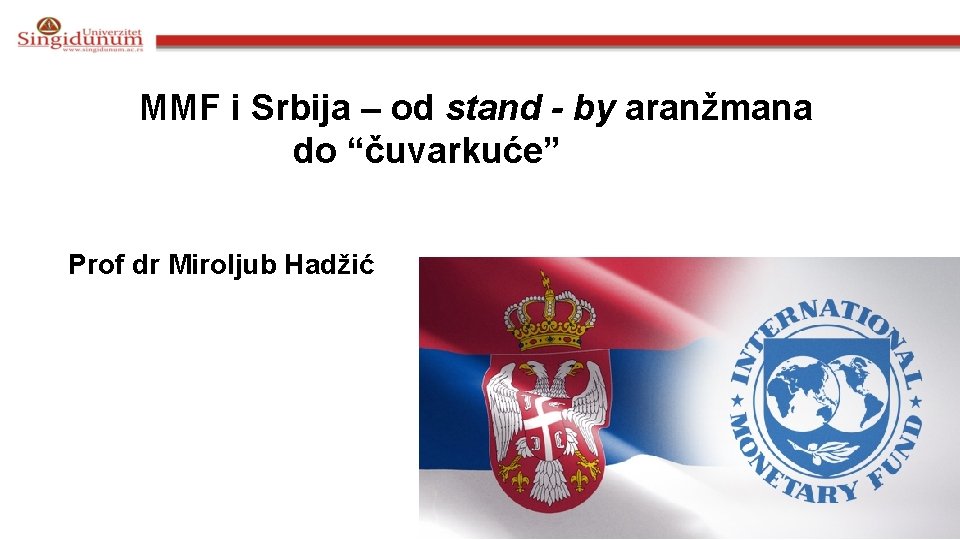 MMF i Srbija – od stand - by aranžmana do “čuvarkuće” Prof dr Miroljub