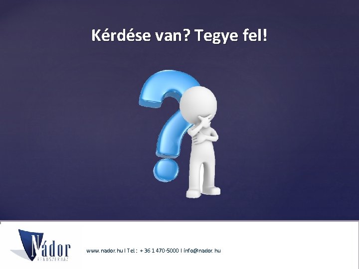 Kérdése van? Tegye fel! www. nador. hu I Tel. : + 36 1 470