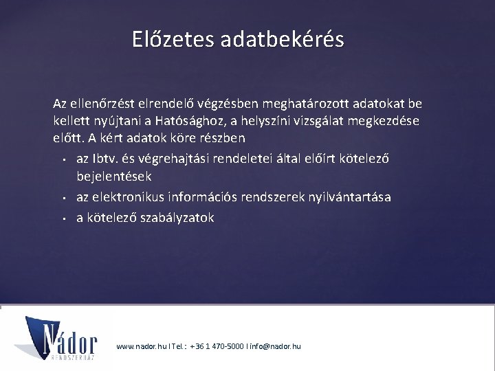 Előzetes adatbekérés Az ellenőrzést elrendelő végzésben meghatározott adatokat be kellett nyújtani a Hatósághoz, a