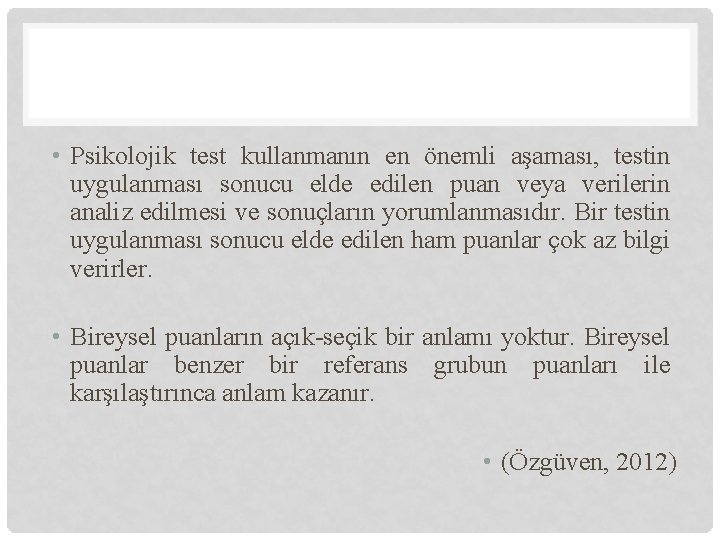  • Psikolojik test kullanmanın en önemli aşaması, testin uygulanması sonucu elde edilen puan