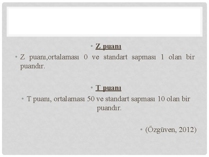  • Z puanı, ortalaması 0 ve standart sapması 1 olan bir puandır. •