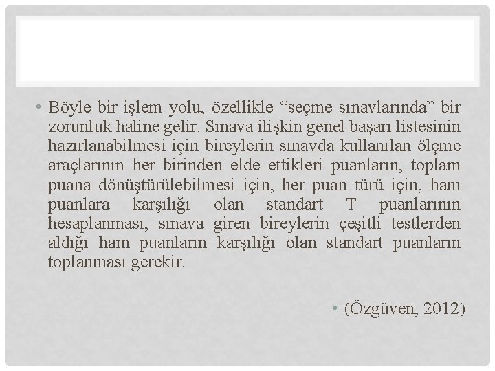  • Böyle bir işlem yolu, özellikle “seçme sınavlarında” bir zorunluk haline gelir. Sınava