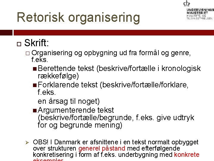 Retorisk organisering Skrift: � Organisering f. eks. og opbygning ud fra formål og genre,