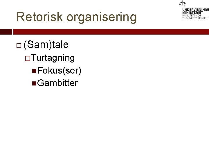 Retorisk organisering (Sam)tale �Turtagning Fokus(ser) Gambitter 