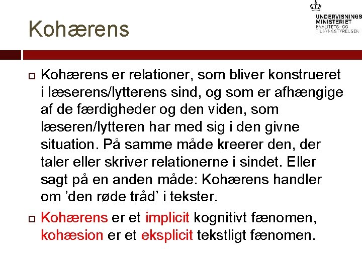 Kohærens er relationer, som bliver konstrueret i læserens/lytterens sind, og som er afhængige af