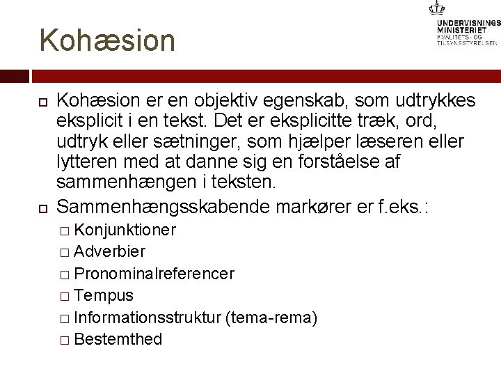 Kohæsion er en objektiv egenskab, som udtrykkes eksplicit i en tekst. Det er eksplicitte