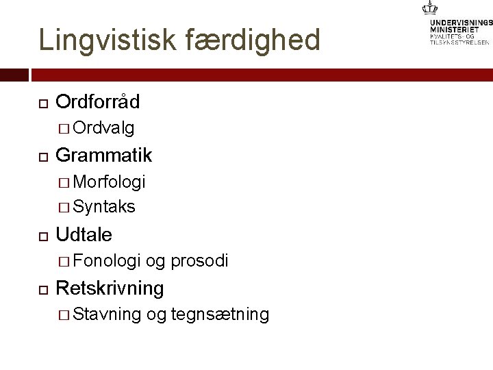 Lingvistisk færdighed Ordforråd � Ordvalg Grammatik � Morfologi � Syntaks Udtale � Fonologi og