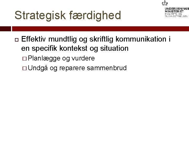 Strategisk færdighed Effektiv mundtlig og skriftlig kommunikation i en specifik kontekst og situation �