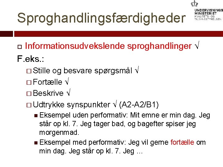 Sproghandlingsfærdigheder Informationsudvekslende sproghandlinger √ F. eks. : � Stille og besvare spørgsmål √ �